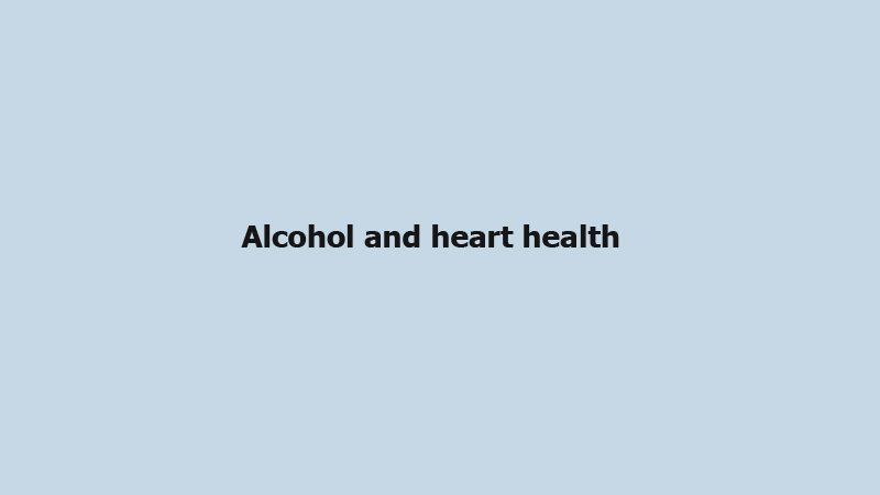 Alcohol and heart health