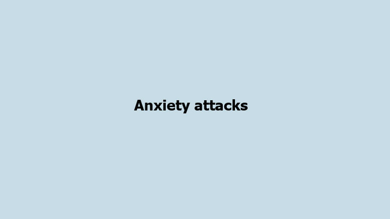 Anxiety attacks
