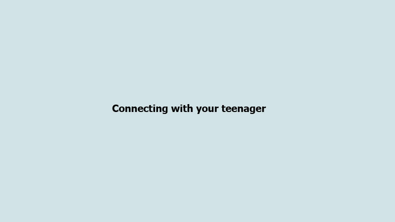 Connecting with your teenager