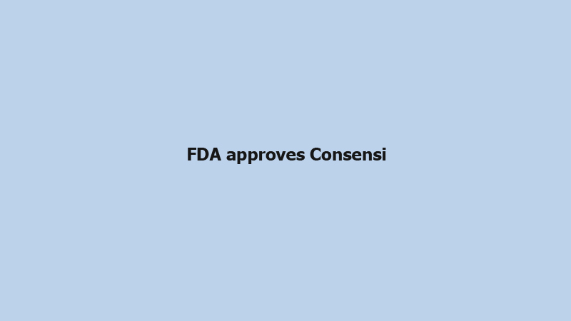FDA approves Consensi
