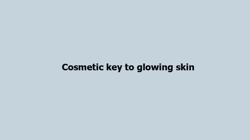 Cosmetic key to glowing skin