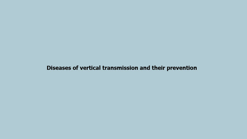 Diseases of vertical transmission and their prevention