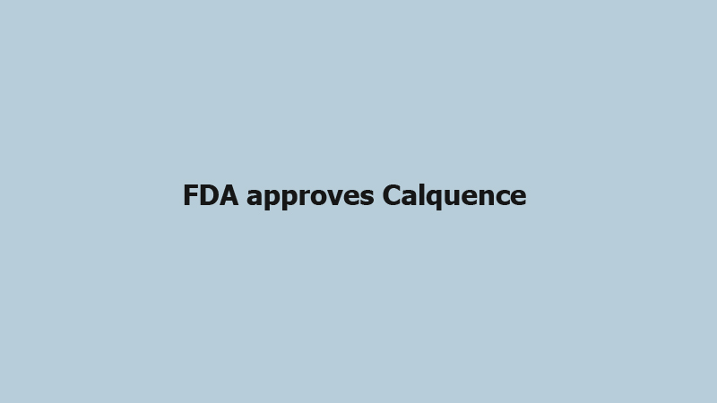 FDA approves Calquence