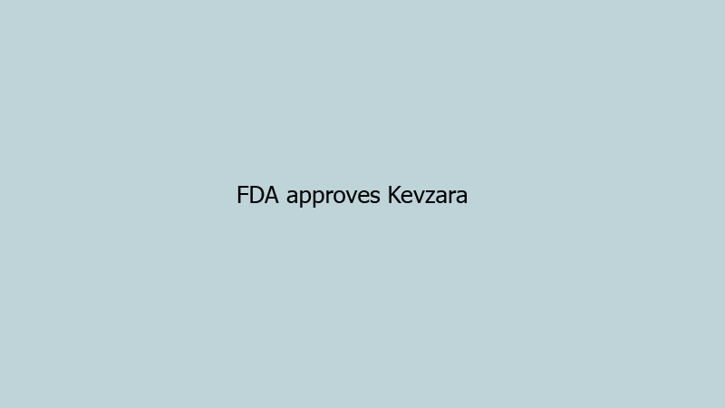 FDA approves Kevzara