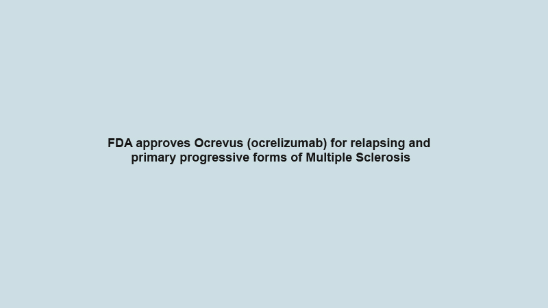 FDA approves Ocrevus (ocrelizumab) for relapsing and primary progressive forms of Multiple Sclerosis