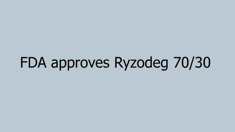 FDA approves Ryzodeg 70/30 