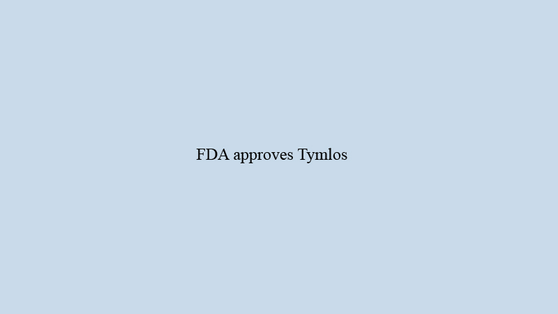 FDA approves Tymlos