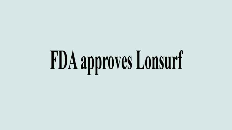 FDA approves Lonsurf