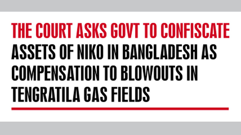 HC declares Niko’s deals with Bapex, Petrobangla illegal