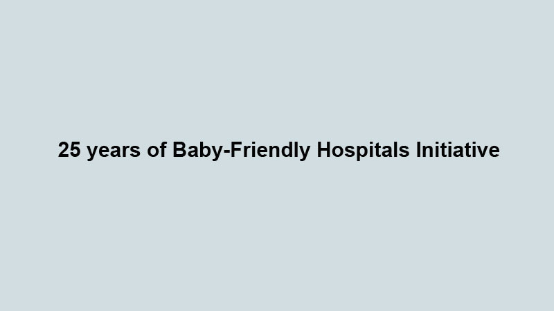 25 years of Baby-Friendly Hospitals Initiative