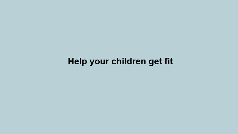 Help your children get fit