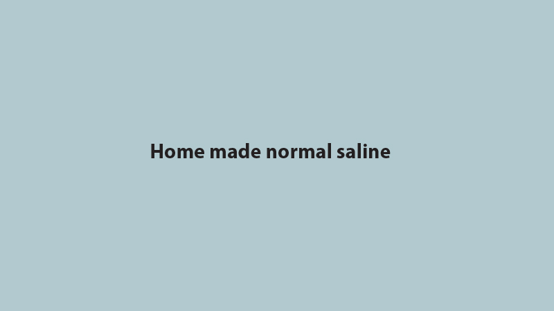 Home made normal saline