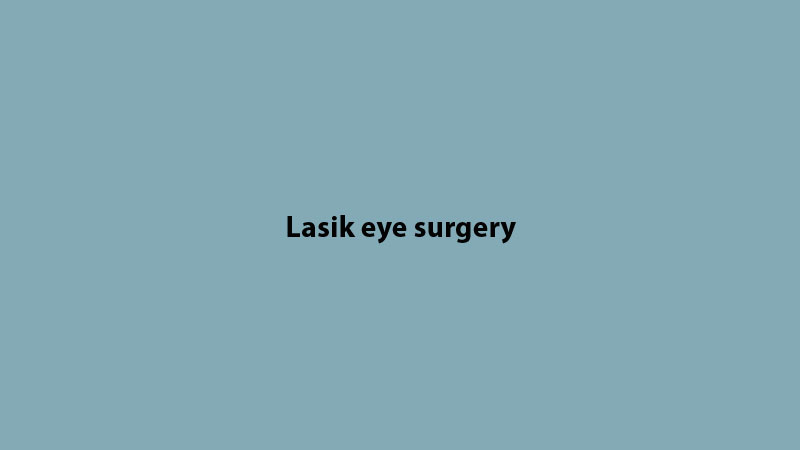 Lasik eye surgery