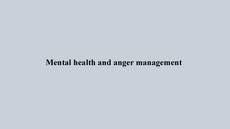 Mental health and anger management