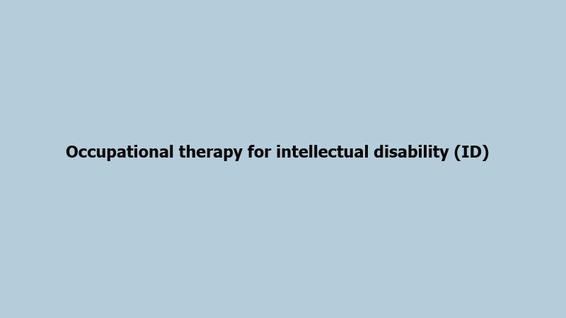 Occupational therapy for intellectual disability (ID)