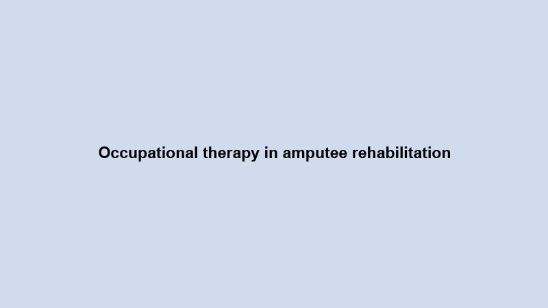 Occupational therapy in amputee rehabilitation