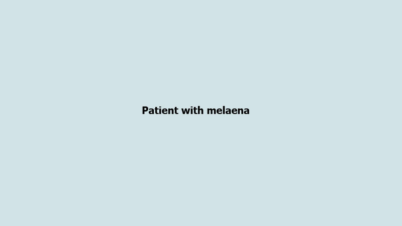 Patient with melaena 