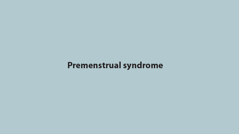 Premenstrual syndrome