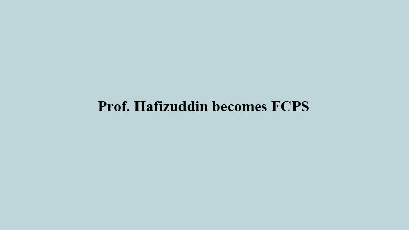 Prof. Hafizuddin becomes FCPS