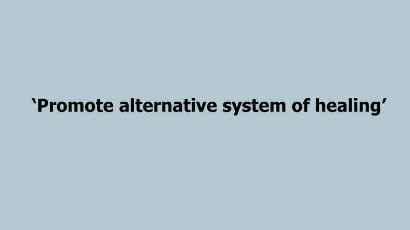 �Promote alternative system of healing� 