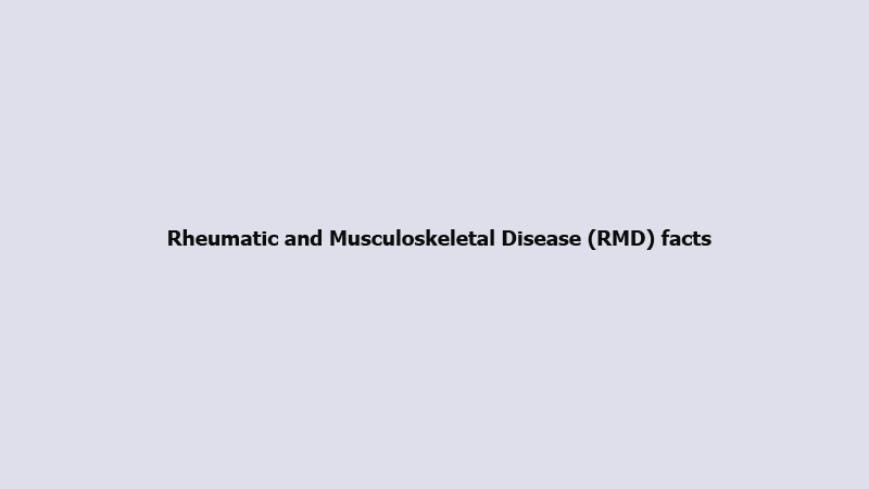 Rheumatic and Musculoskeletal Disease (RMD) facts