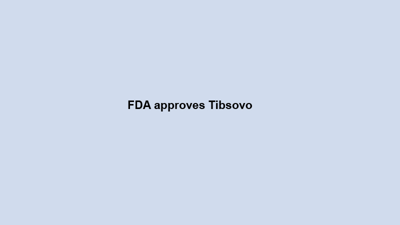 FDA approves Tibsovo