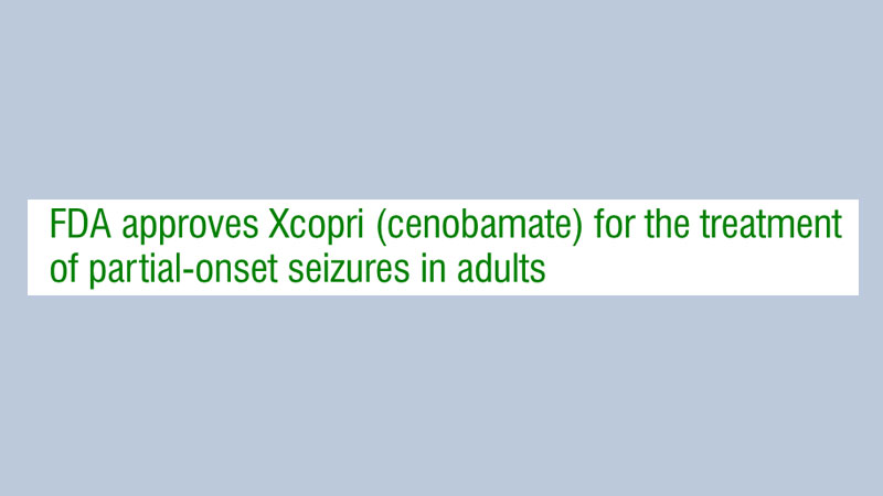 FDA approves Xcopri (cenobamate) for the treatment of partial-onset seizures in adults