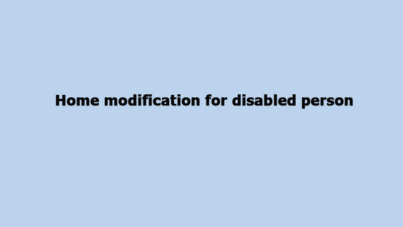 Home modification for disabled person 