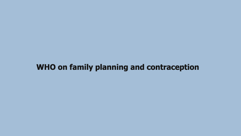 WHO on family planning and contraception