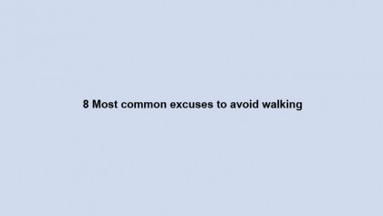 8 Most common excuses to avoid walking