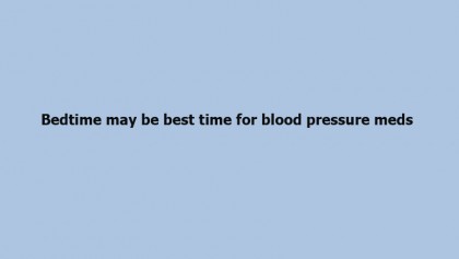 Bedtime may be best time for blood pressure meds