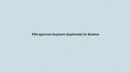 FDA approves Dupixent (dupilumab) for Eczema