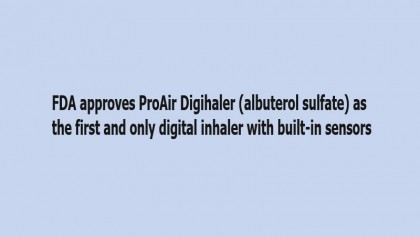 FDA approves ProAir Digihaler (albuterol sulfate) as the first and only digital inhaler with built-in sensors