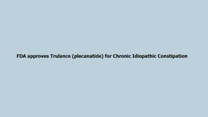 FDA approves Trulance (plecanatide) for Chronic Idiopathic Constipation