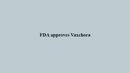 FDA approves Vaxchora