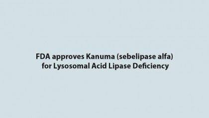 FDA approves Kanuma (sebelipase alfa) for Lysosomal Acid Lipase Deficiency
