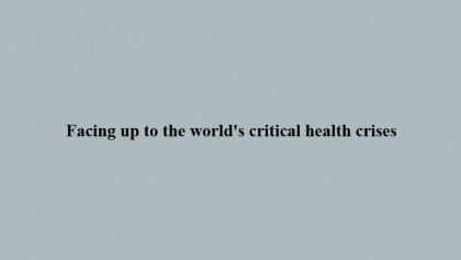 Facing up to the world's critical health crises