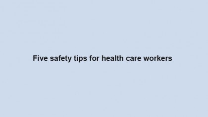 Five safety tips for health care workers