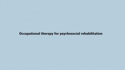 Occupational therapy for psychosocial rehabilitation