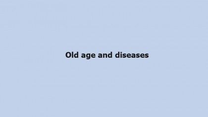 Old age and diseases