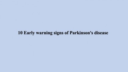 10 Early warning signs of Parkinson's disease