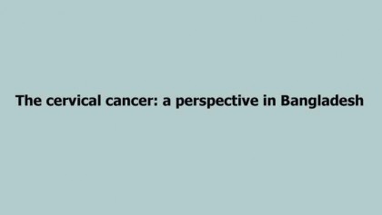 The cervical cancer: a perspective in Bangladesh