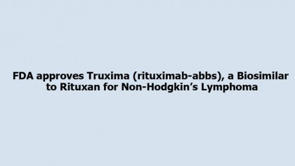 FDA approves Truxima (rituximab-abbs), a Biosimilar to Rituxan for Non-Hodgkin’s Lymphoma