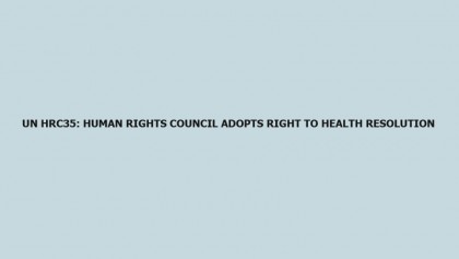 UN HRC35: Human Rights Council adopts right to health resolution