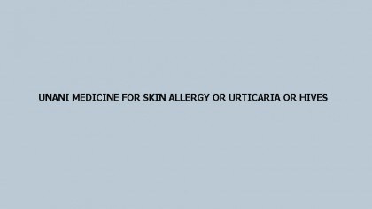 Unani medicine for skin allergy or urticaria or hives