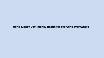 World Kidney Day: Kidney Health for Everyone Everywhere