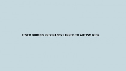 Fever during pregnancy linked to autism risk