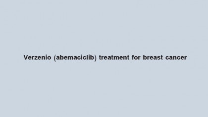 Verzenio (abemaciclib) treatment for breast cancer
