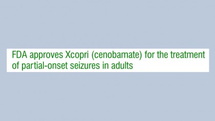 FDA approves Xcopri (cenobamate) for the treatment of partial-onset seizures in adults