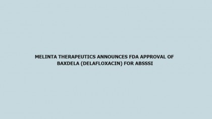 Melinta Therapeutics announces FDA approval of Baxdela (delafloxacin) for ABSSSI